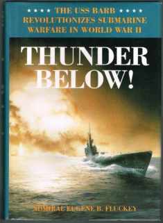 Thunder Below!: The USS Barb Revolutionizes Submarine Warfare in World War II
