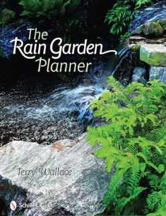 The Rain Garden Planner: Seven Steps to Conserving and Making Water in the Garden