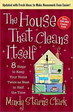 The House That Cleans Itself: 8 Steps to Keep Your Home Twice as Neat in Half the Time