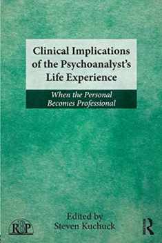 Clinical Implications of the PsychoanalystÂ s Life Experience: When the Personal Becomes Professional (Relational Perspectives Book Series)