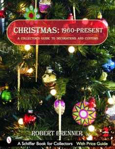 Christmas 1960 to the Present: A Collector's Guide to Decorations and Customs (Schiffer Book for Collectors)