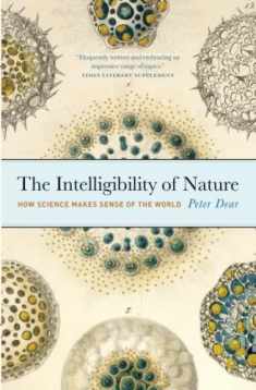 The Intelligibility of Nature: How Science Makes Sense of the World (science.culture)