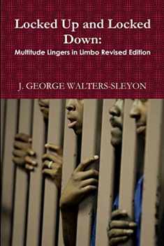 Locked Up and Locked Down: Multitude Lingers in Limbo Revised Edition