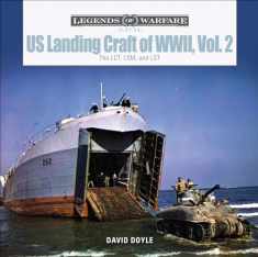 US Landing Craft of World War II, Vol. 2: The LCT, LSM, LCS(L)(3), and LST (Legends of Warfare: Naval)