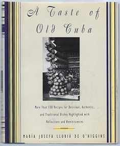 A Taste of Old Cuba: More Than 150 Recipes for Delicious, Authentic, and Traditional Dishes