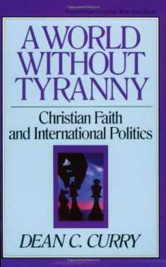 A World Without Tyranny: Christian Faith and International Politics (TURNING POINT CHRISTIAN WORLDVIEW SERIES)