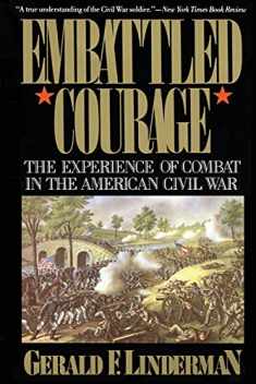 Embattled Courage: The Experience of Combat in the American Civil War