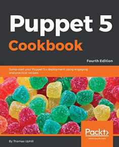 Puppet 5 Cookbook: Jump-start your Puppet 5.x deployment using engaging and practical recipes, 4th Edition