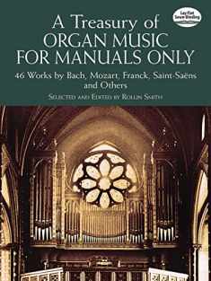 A Treasury of Organ Music for Manuals Only: 46 Works by Bach, Mozart, Franck, Saint-Saëns and Others (Dover Music for Organ)
