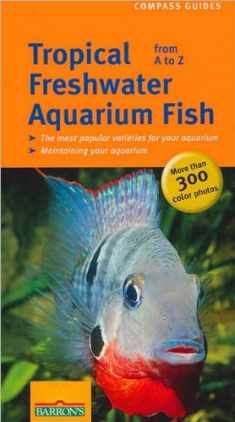 Tropical Freshwater Aquarium Fish From A to Z (Compass Guides)