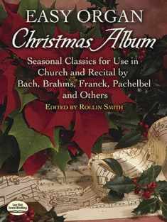 Easy Organ Christmas Album: Seasonal Classics for Use in Church and Recital by Bach, Brahms, Franck, Pachelbel and Others (Dover Music for Organ)