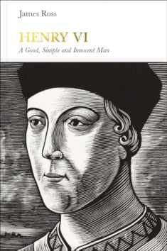 Henry VI: A Good, Simple and Innocent Man (Penguin Monarchs)