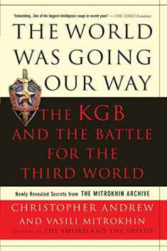 The World Was Going Our Way: The KGB and the Battle for the the Third World - Newly Revealed Secrets from the Mitrokhin Archive