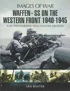 Waffen SS on the Western Front: Rare Photographs from Wartime Archives (Images of War)