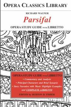 Wagner's PARSIFAL Opera Study Guide and Libretto: Opera Classics Library