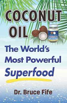 Coconut Oil: The World’s Most Powerful Superfood