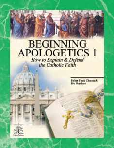 Beginning Apologetics 1: How to Explain and Defend the Catholic Faith