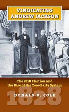Vindicating Andrew Jackson: The 1828 Election and the Rise of the Two-Party System (American Presidential Elections)