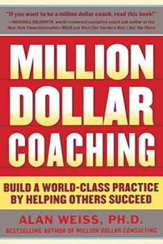 Million Dollar Coaching: Build a World-Class Practice by Helping Others Succeed