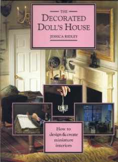 The Decorated Dolls House: How to Design & Create Miniature Interiors