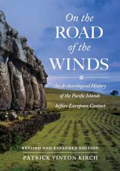 On the Road of the Winds: An Archaeological History of the Pacific Islands before European Contact, Revised and Expanded Edition