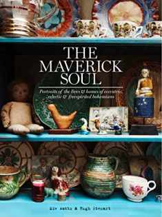 The Maverick Soul: Portraits of the Lives & Homes of Eccentric, Eclectic & Free-Spirited Bohemians