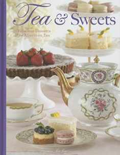 Tea & Sweets: Fabulous Desserts for Afternoon Tea (TeaTime)