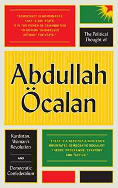The Political Thought of Abdullah Öcalan: Kurdistan, Woman's Revolution and Democratic Confederalism
