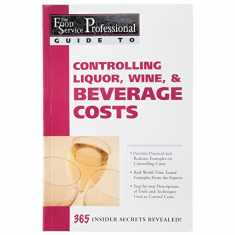 The Food Service Professionals Guide To: Controlling Liquor Wine & Beverage Costs