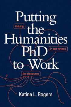 Putting the Humanities PhD to Work: Thriving in and beyond the Classroom