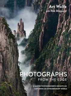 Photographs from the Edge: A Master Photographer's Insights on Capturing an Extraordinary World