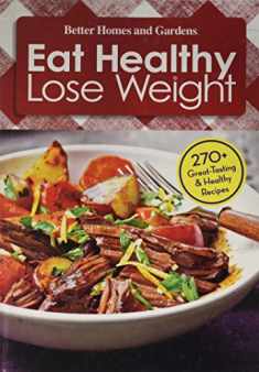 Better Homes and Gardens Eat Healthy Lose Weight 270 Great-tasting & Healthy Recipes (Volume 1)