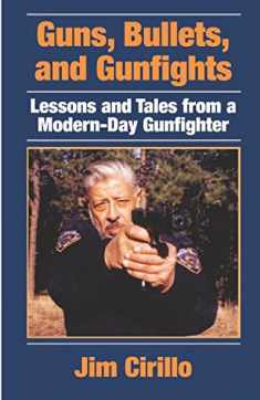 Guns, Bullets, and Gunfights: Lessons and Tales from a Modern-Day Gunfighter