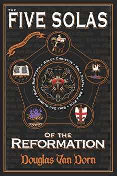 The Five Solas of the Reformation: with Appendices