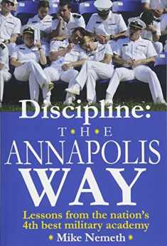 Discipline: The Annapolis Way: Lessons from the Nation's 4th Best Military Academy