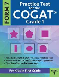 Practice Test for the CogAT Grade 1 Form 7 Level 7: Gifted and Talented Test Prep for First Grade; CogAT Grade 1 Practice Test; CogAT Form 7 Grade 1, ... One, Gifted and Talented Workbooks Grade 1