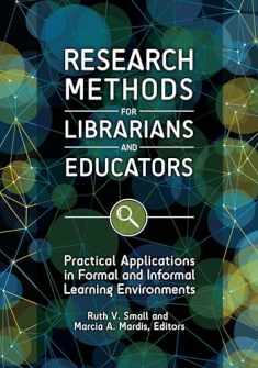 Research Methods for Librarians and Educators: Practical Applications in Formal and Informal Learning Environments