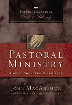 Pastoral Ministry: How to Shepherd Biblically (John MacArthur Pastor's Library)