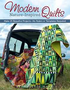 Modern Nature-Inspired Quilts: Make 25 Beautiful Projects - No Rulers or Templates Required (Design Originals)