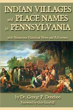 Indian Villages and Place Names in Pennsylvania: with Numerous Historical Notes and References