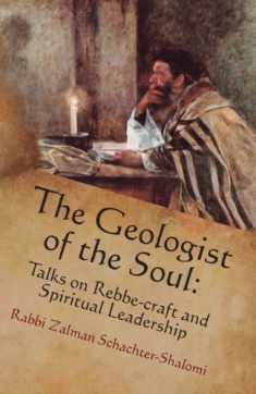 The Geologist of the Soul: Talks on Rebbe-craft and Spiritual Leadership