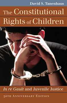 The Constitutional Rights of Children: In re Gault and Juvenile Justice (Landmark Law Cases and American Society)