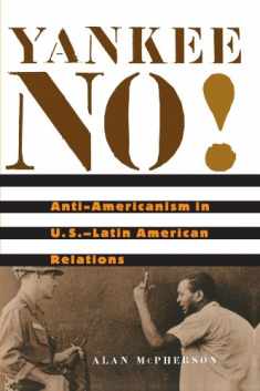 Yankee No!: Anti-Americanism in U.S.–Latin American Relations
