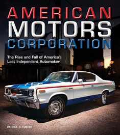American Motors Corporation: The Rise and Fall of America's Last Independent Automaker