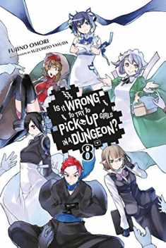 Is It Wrong to Try to Pick Up Girls in a Dungeon?, Vol. 8 - light novel (Is It Wrong to Pick Up Girls in a Dungeon?, 8)