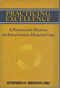 Practicing Excellence: A Physician's Manual to Exceptional Health Care