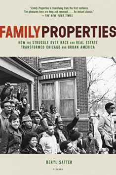 Family Properties: How the Struggle Over Race and Real Estate Transformed Chicago and Urban America