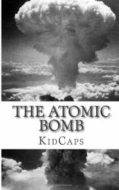 The Atomic Bomb: A History Just For Kids!