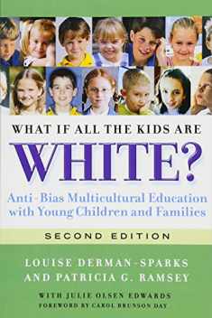 What If All the Kids Are White?: Anti-Bias Multicultural Education with Young Children and Families (Early Childhood Education Series)