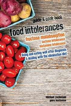 Food Intolerances: Fructose Malabsorption, Lactose and Histamine Intolerance: living and eating well after diagnosis & dealing with the elimination diet